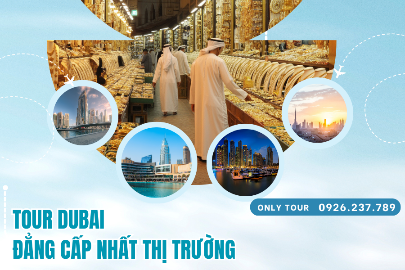 TOUR ĐI DUBAI ĐẲNG CẤP NHẤT THỊ TRƯỜNG DU LỊCH VIỆT NAM